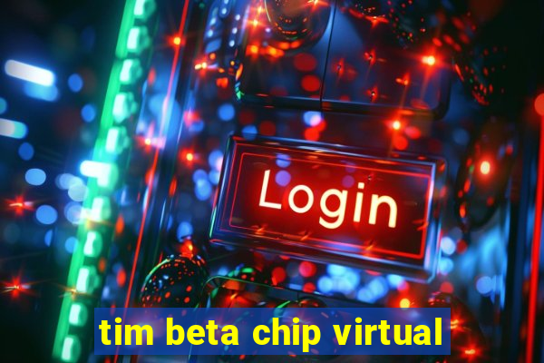 tim beta chip virtual